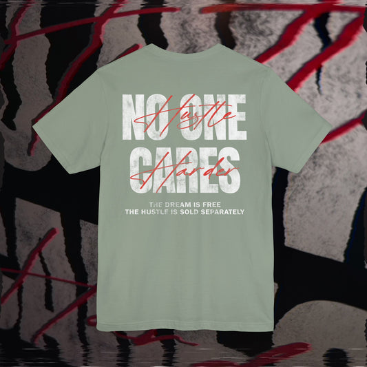 No One Cares, Hustle Harder - Sage - T-Shirt