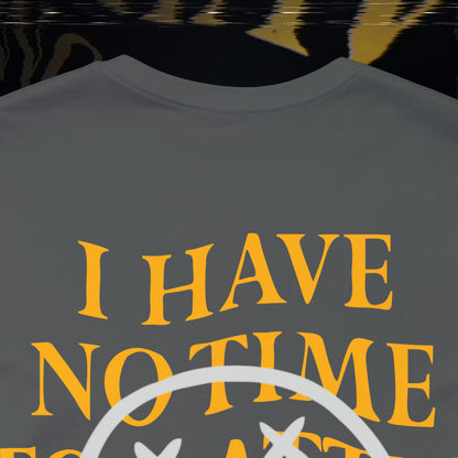 I Have No Time - Asphalt - T-Shirt