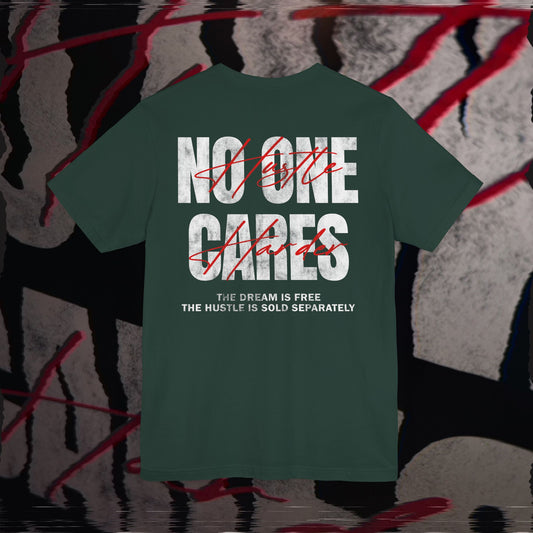 No One Cares, Hustle Harder - Forest - T-Shirt